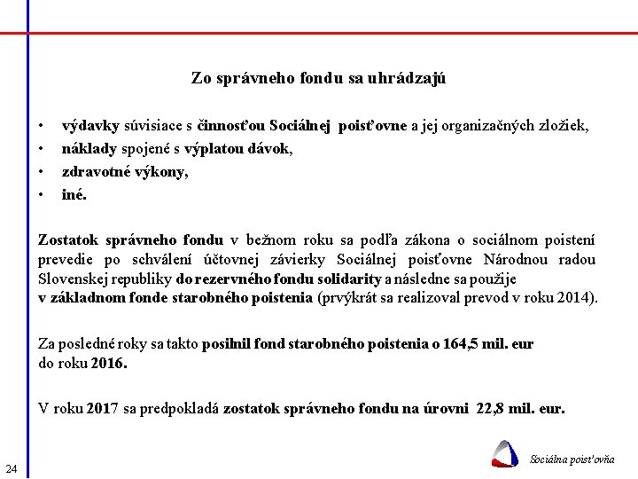 Zo správneho fondu sa uhrádzajú • • výdavky súvisiace s činnosťou Sociálnej poisťovne a