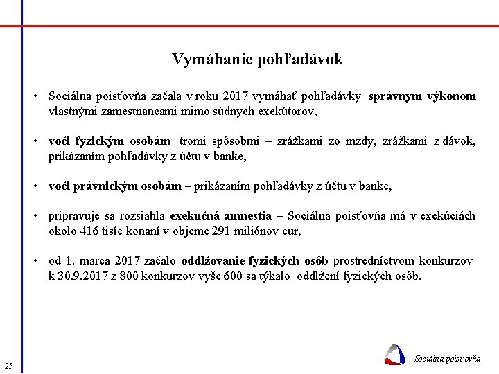  Vymáhanie pohľadávok • Sociálna poisťovňa začala v roku 2017 vymáhať pohľadávky správnym výkonom