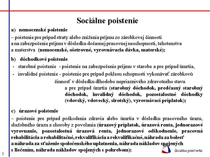 Sociálne poistenie a) nemocenské poistenie – poistenie prípad straty alebo zníženia príjmu zo zárobkovej