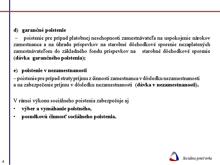 d) garančné poistenie – poistenie prípad platobnej neschopnosti zamestnávateľa na uspokojenie nárokov zamestnanca a