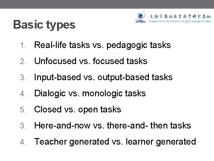 Basic types 1. Real-life tasks vs. pedagogic tasks 2. Unfocused vs. focused tasks 3.