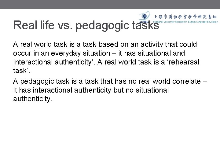 Real life vs. pedagogic tasks A real world task is a task based on