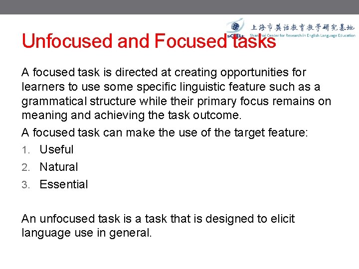 Unfocused and Focused tasks A focused task is directed at creating opportunities for learners