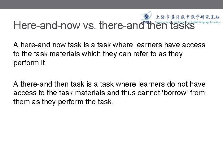 Here-and-now vs. there-and then tasks A here-and now task is a task where learners