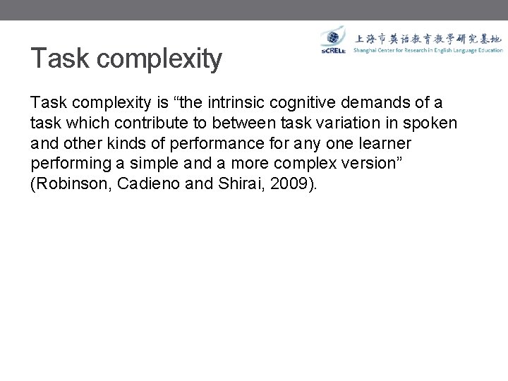 Task complexity is “the intrinsic cognitive demands of a task which contribute to between