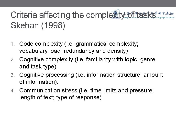 Criteria affecting the complexity of tasks Skehan (1998) 1. Code complexity (i. e. grammatical