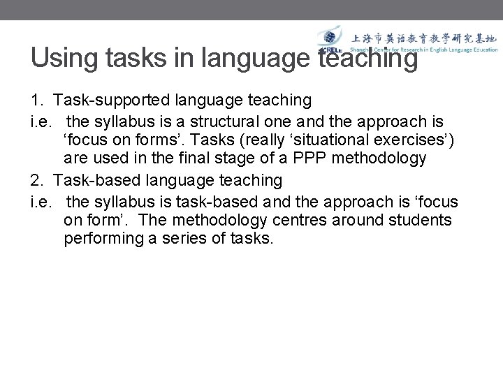 Using tasks in language teaching 1. Task-supported language teaching i. e. the syllabus is