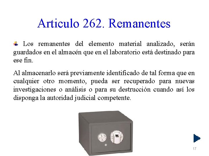 Articulo 262. Remanentes Los remanentes del elemento material analizado, serán guardados en el almacén