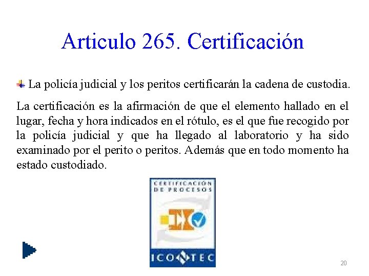 Articulo 265. Certificación La policía judicial y los peritos certificarán la cadena de custodia.