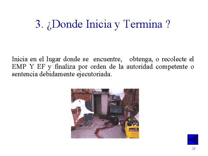 3. ¿Donde Inicia y Termina ? Inicia en el lugar donde se encuentre, obtenga,