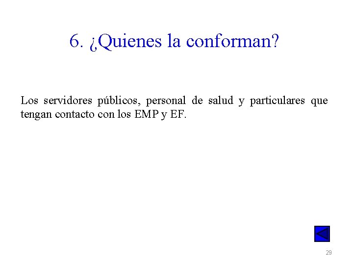 6. ¿Quienes la conforman? Los servidores públicos, personal de salud y particulares que tengan