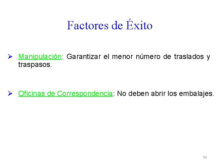 Factores de Éxito Ø Manipulación: Garantizar el menor número de traslados y traspasos. Ø