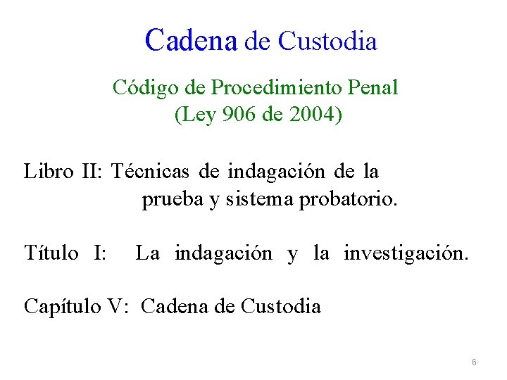 Cadena de Custodia Código de Procedimiento Penal (Ley 906 de 2004) Libro II: Técnicas