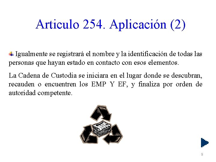 Articulo 254. Aplicación (2) Igualmente se registrará el nombre y la identificación de todas