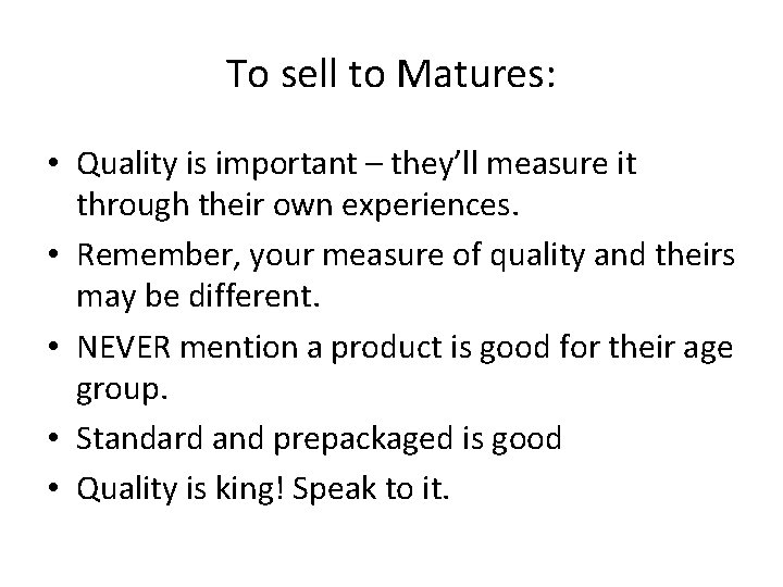 To sell to Matures: • Quality is important – they’ll measure it through their