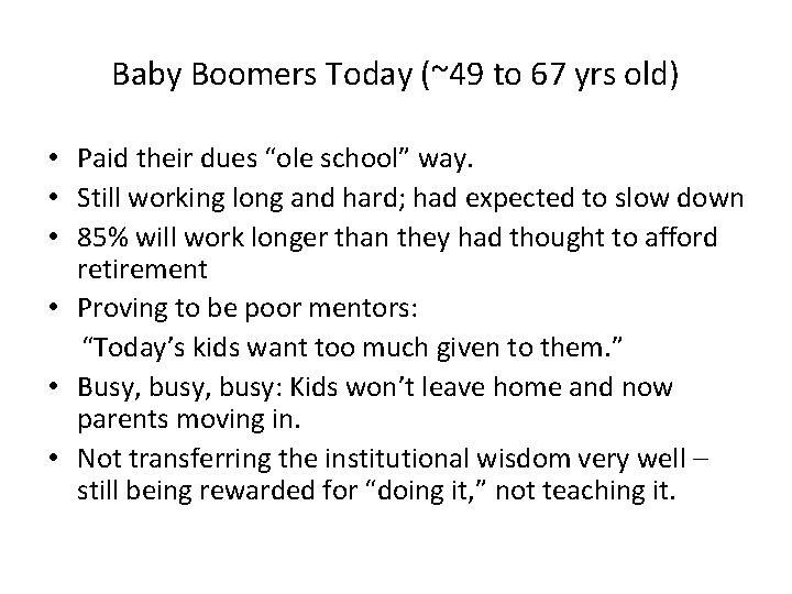 Baby Boomers Today (~49 to 67 yrs old) • Paid their dues “ole school”