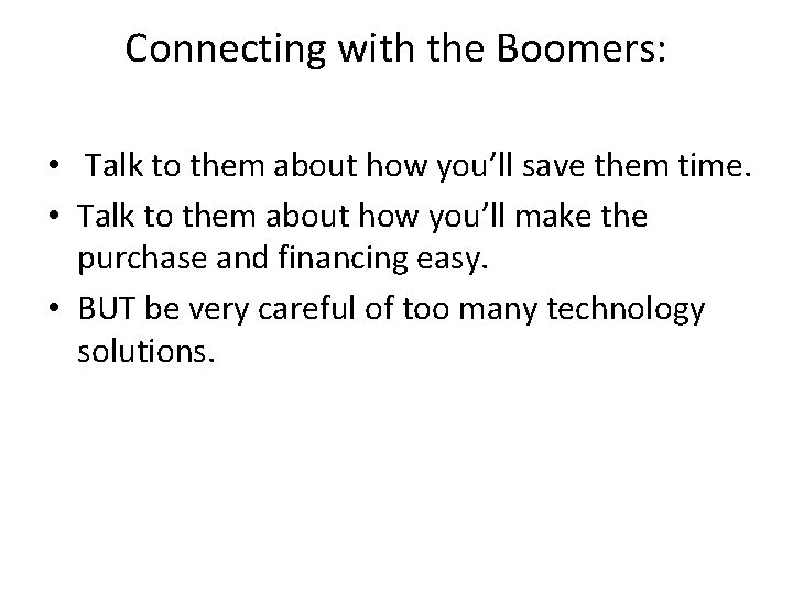 Connecting with the Boomers: • Talk to them about how you’ll save them time.