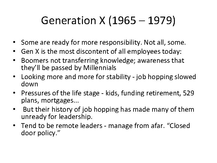 Generation X (1965 – 1979) • Some are ready for more responsibility. Not all,