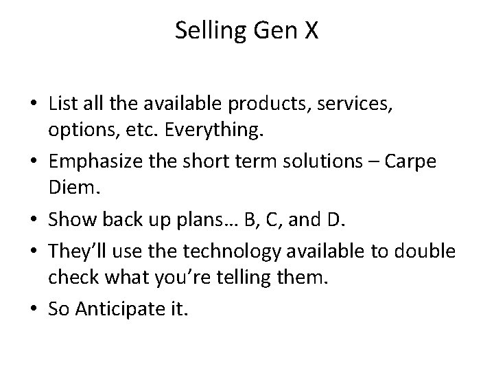 Selling Gen X • List all the available products, services, options, etc. Everything. •