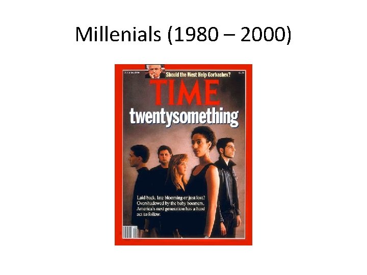 Millenials (1980 – 2000) 