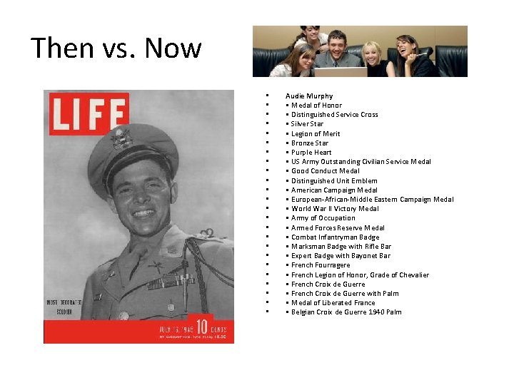 Then vs. Now • • • • • • Audie Murphy • Medal of
