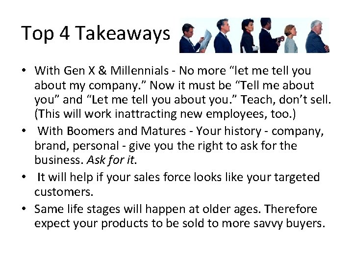 Top 4 Takeaways • With Gen X & Millennials - No more “let me