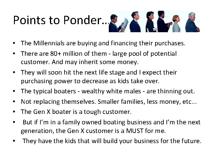 Points to Ponder… • The Millennials are buying and financing their purchases. • There