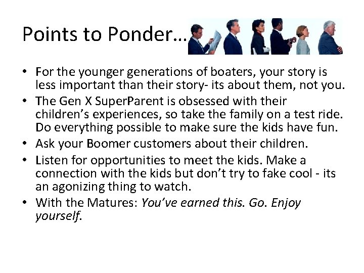 Points to Ponder… • For the younger generations of boaters, your story is less