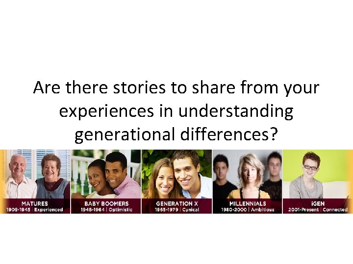 Are there stories to share from your experiences in understanding generational differences? 