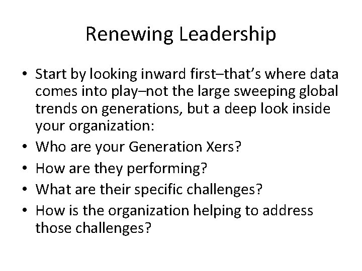 Renewing Leadership • Start by looking inward first–that’s where data comes into play–not the