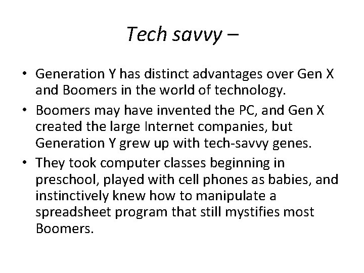 Tech savvy – • Generation Y has distinct advantages over Gen X and Boomers