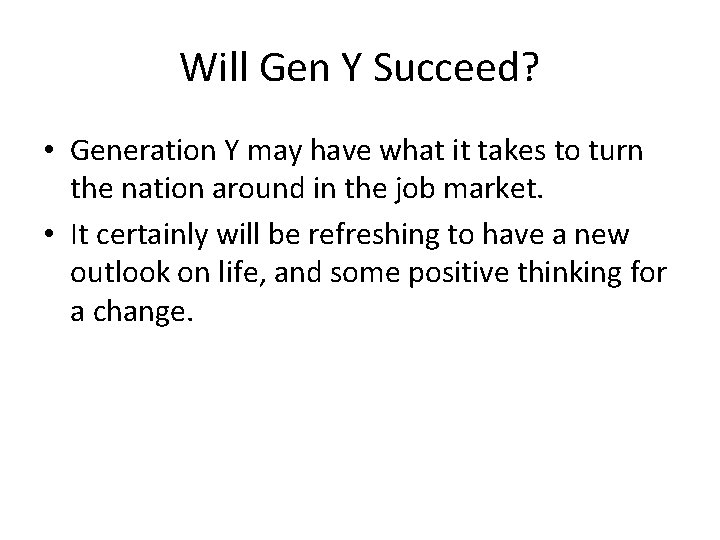Will Gen Y Succeed? • Generation Y may have what it takes to turn