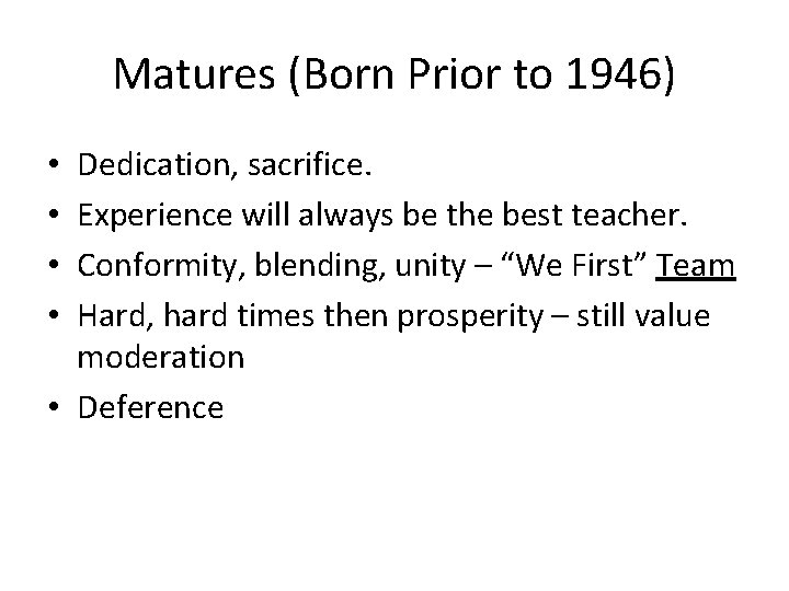 Matures (Born Prior to 1946) Dedication, sacrifice. Experience will always be the best teacher.