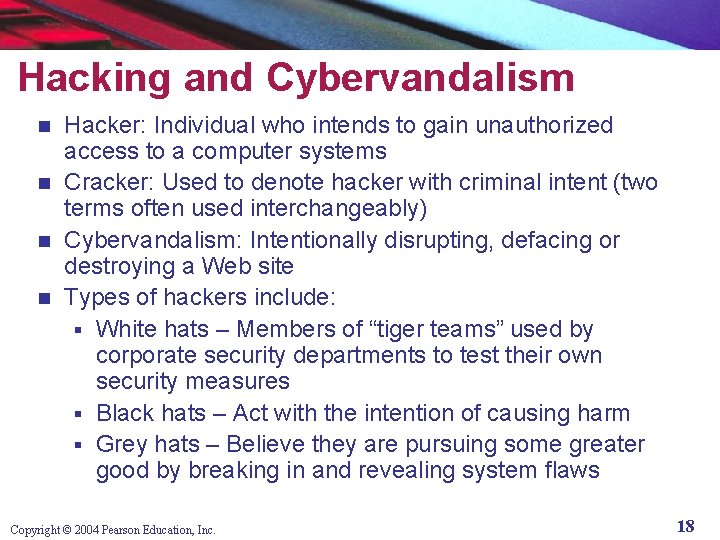 Hacking and Cybervandalism Hacker: Individual who intends to gain unauthorized access to a computer