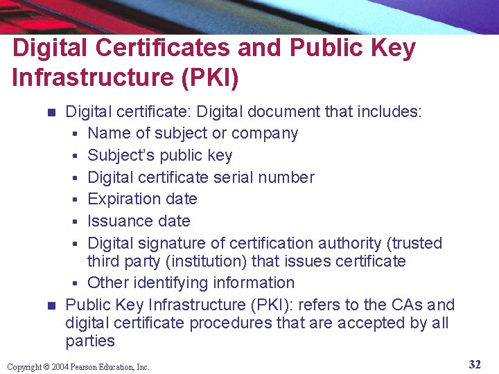 Digital Certificates and Public Key Infrastructure (PKI) Digital certificate: Digital document that includes: §