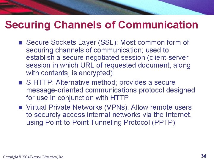 Securing Channels of Communication Secure Sockets Layer (SSL): Most common form of securing channels