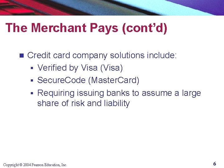 The Merchant Pays (cont’d) n Credit card company solutions include: § Verified by Visa