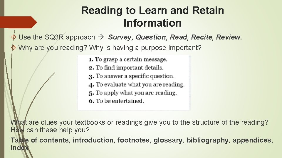 Reading to Learn and Retain Information Use the SQ 3 R approach Survey, Question, Reading to Learn and Retain Information Use the SQ 3 R approach Survey, Question,
