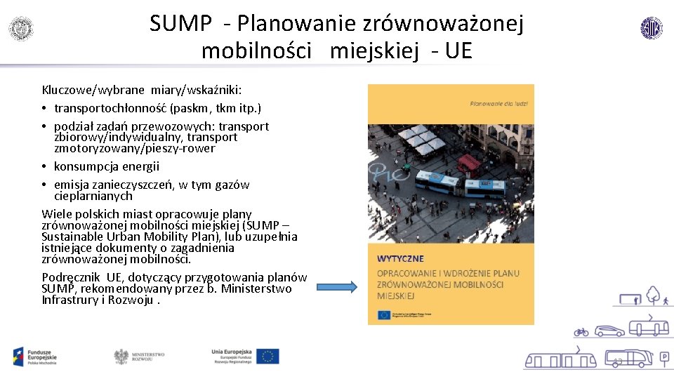 SUMP - Planowanie zrównoważonej mobilności miejskiej - UE Kluczowe/wybrane miary/wskaźniki: • transportochłonność (paskm, tkm