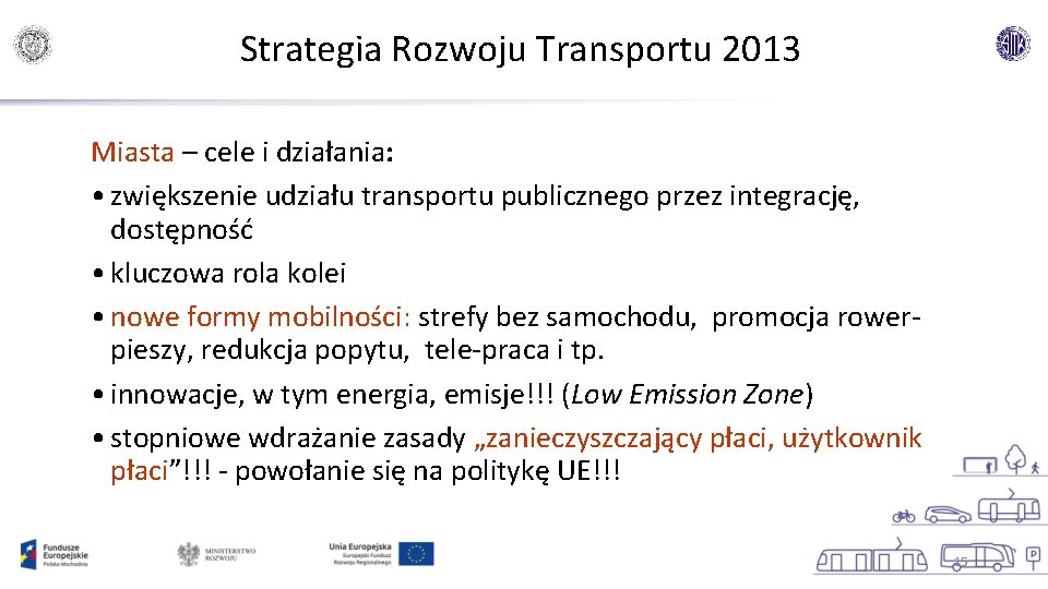 Strategia Rozwoju Transportu 2013 Miasta – cele i działania: • zwiększenie udziału transportu publicznego