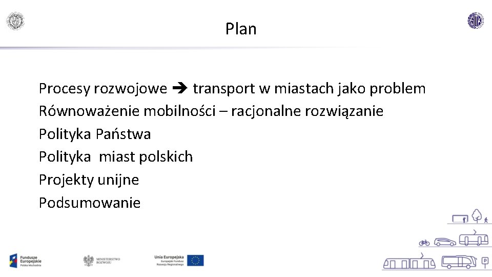 Plan Procesy rozwojowe transport w miastach jako problem Równoważenie mobilności – racjonalne rozwiązanie Polityka