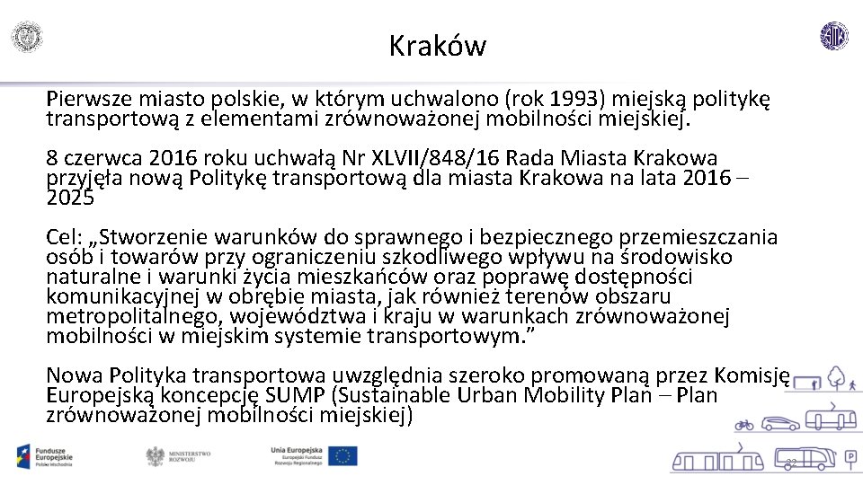 Kraków Pierwsze miasto polskie, w którym uchwalono (rok 1993) miejską politykę transportową z elementami