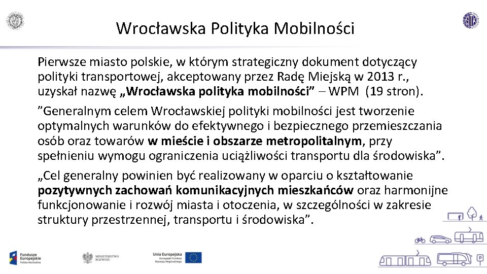 Wrocławska Polityka Mobilności Pierwsze miasto polskie, w którym strategiczny dokument dotyczący polityki transportowej, akceptowany