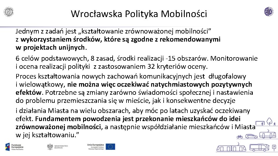 Wrocławska Polityka Mobilności Jednym z zadań jest „kształtowanie zrównoważonej mobilności” z wykorzystaniem środków, które
