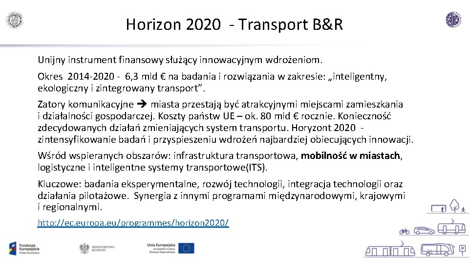 Horizon 2020 - Transport B&R Unijny instrument finansowy służący innowacyjnym wdrożeniom. Okres 2014 -2020
