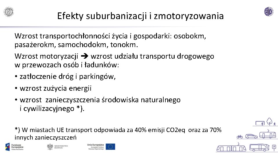 Efekty suburbanizacji i zmotoryzowania Wzrost transportochłonności życia i gospodarki: osobokm, pasażerokm, samochodokm, tonokm. Wzrost