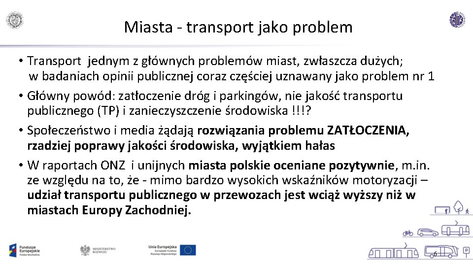 Miasta - transport jako problem • Transport jednym z głównych problemów miast, zwłaszcza dużych;