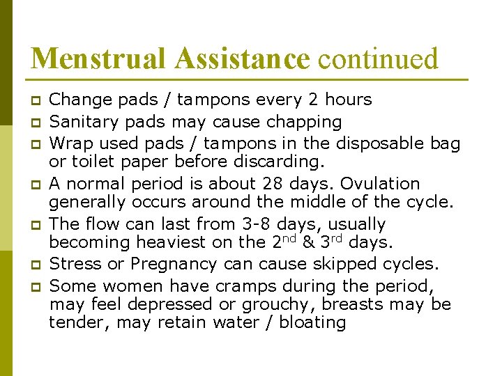 Menstrual Assistance continued p p p p Change pads / tampons every 2 hours