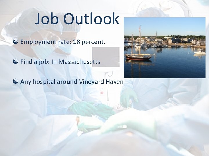 Job Outlook Employment rate: 18 percent. Find a job: In Massachusetts Any hospital around