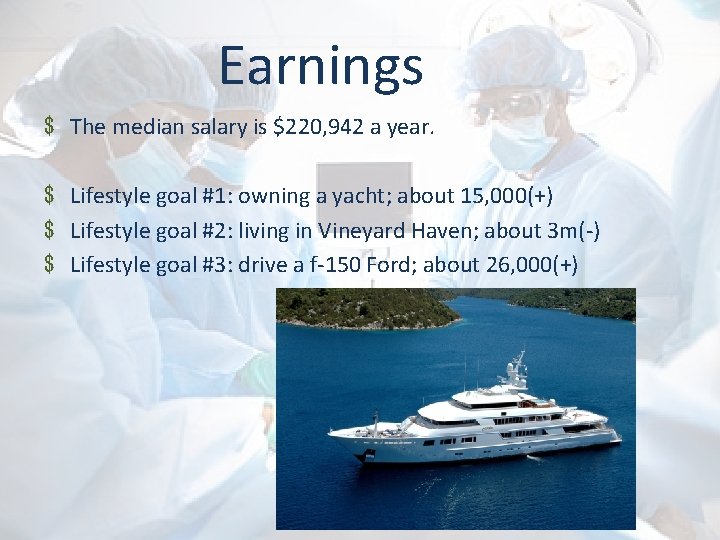 Earnings $ The median salary is $220, 942 a year. $ Lifestyle goal #1: